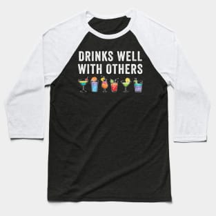 Drinks Well With Others Baseball T-Shirt